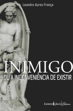 INIMIGO OU A INCONVENIENCIA DE EXISTIR