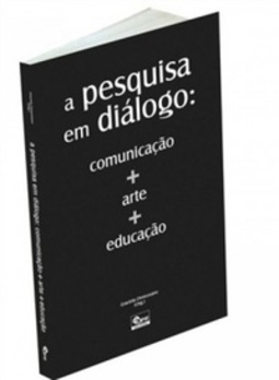 A Pesquisa Em Diálogo : Comunicação + Arte + Educação.