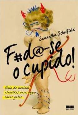 Foda-se o cupido!: Guia de meninas atrevidas para pegar caras gatos