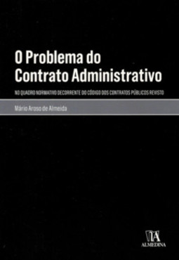 O problema do contrato administrativo: no quadro normativo decorrente do código dos contratos públicos revisto