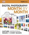 Digital Photography Month by Month: Capture Inspirational Images in Every Season