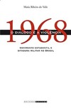 1968: o diálogo é a violência - Movimento estudantil e ditadura militar no Brasil