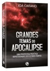 Grandes temas do apocalipse: uma perspectiva profética impressionante dos últimos tempos