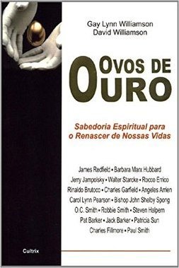 Ovos de Ouro: Sabedoria Espiritual para o Renascer de Nossas Vidas