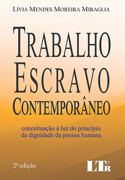 Trabalho escravo contemporâneo: Conceituação à luz do princípio da dignidade da pessoa humana