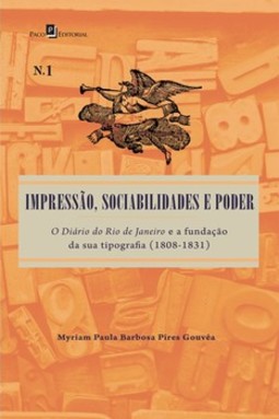 Impressão, sociabilidades e poder: o diário do Rio de Janeiro e a fundação da sua tipografia (1808-1831)