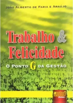 Trabalho & Felicidade - O Ponto G da Gestão