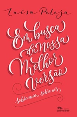 Em busca da nossa melhor versão: Sobre mim, sobre nós