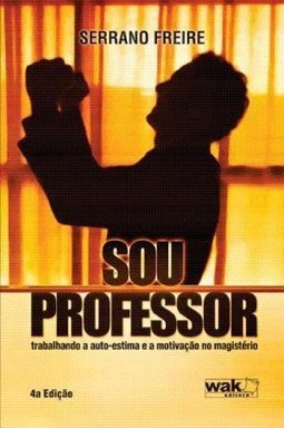 Sou Professor: Trabalhando a Auto-Estima e a Motivação no Magistério