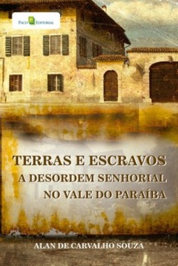 Terras e escravos: a desordem senhorial no Vale do Paraíba