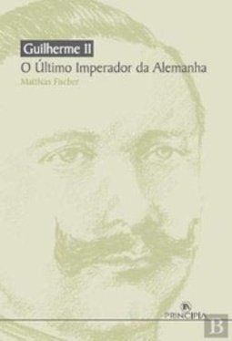 Guilherme II O Último Imperador da Alemanha