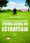 Teoria geral da estratégia: o essencial ao processo estratégico