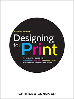 Designing for Print: An In-Depth Guide to Planning, Creating, and Producing Successful Design Projects