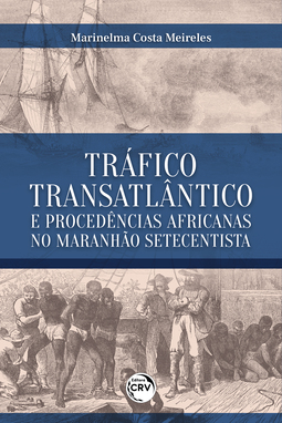 Tráfico transatlântico e procedências africanas no Maranhão setecentista
