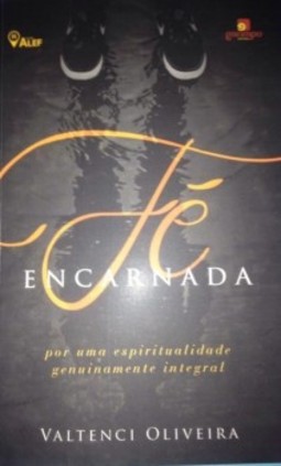 Fé encarnada: por uma espiritualidade genuinamente integral