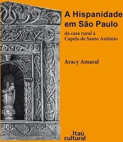 HISPANIDADE EM SAO PAULO, A: DA CASA RURAL A CAPELA DE SANTO ANTONIO