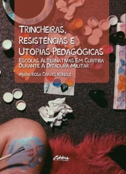 Trincheiras, resistências e utopias pedagógicas: escolas alternativas em Curitiba durante a ditadura militar
