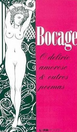 Bocage: o Delírio Amoroso & Outros Poemas