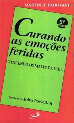 Curando as Emoções Feridas: Vencendo os Males da Vida