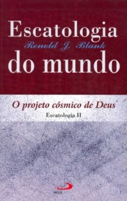 Escatologia do mundo: o projeto cósmico de Deus