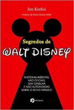Segredos de Walt Disney: histórias inéditas, não oficiais, sem censura e não autorizadas sobre o reino mágico