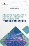Mercado relevante e poder de mercado no âmbito das telecomunicações