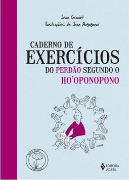 Caderno de exercícios do perdão segundo o Ho''''oponopono
