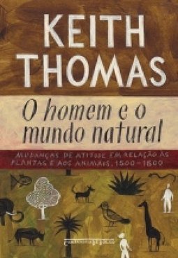 O Homem E O Mundo Natural: Mudanças De Atitude Em Relação As Plantas E Aos Animais, 1500-1800 - Edição De Bolso