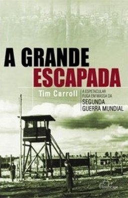 A Grande Escapada: a Espetacular Fuga em Massa da Segunda Guerra...