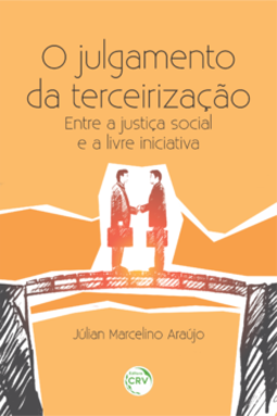 O julgamento da terceirização: entre a justiça social e a livre iniciativa