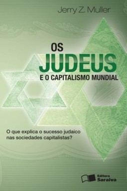 Os judeus e o capitalismo mundial: o que explica o sucesso judaico nas sociedades capitalistas?