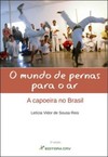 O mundo de pernas para o ar: a capoeira no Brasil