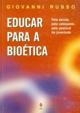 Educar para a bioética: pela escola, pela catequese, pela pastoral da juventude