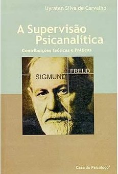 A Supervisão Psicanalítica: Contribuições Teórica e Práticas 