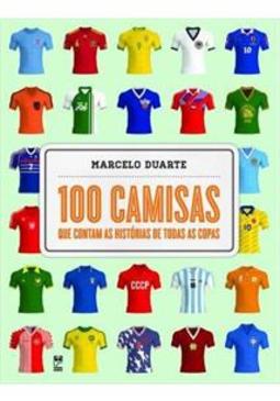 100 CAMISAS QUE CONTAM AS HISTORIAS DE TODAS AS COPAS