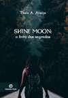 Shine Moon: o livro dos segredos (Trilogia Shine Moon #1)