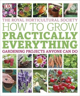 RHS How to Grow Practically Everything: Gardening Projects Anyone Can Do