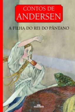 A Filha Do Rei Do Pântano (Contos de Andersen)