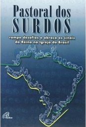 Pastoral dos Surdos Rompe Desafios e Abraça os Sinais do Reino na ...