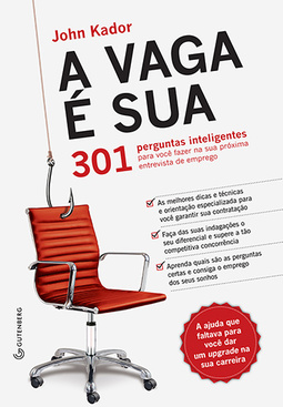 A vaga é sua: 301 perguntas inteligentes para você fazer na sua próxima entrevista de emprego