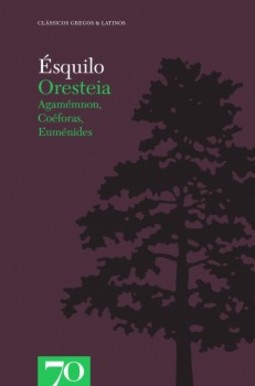 Oresteia: Agamémnon, Coéforas, Euménides