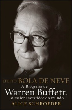 Efeito bola de neve - A biografia de Warren Buffett, o maior investidor do mundo