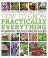 RHS How to Grow Practically Everything: Gardening Projects Anyone Can Do