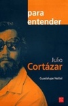 Julio Cortázar (Colección: Para Entender)