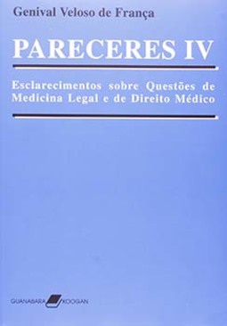 Pareceres IV: Esclarecimentos sobre questões de medicina legal e de direito médico