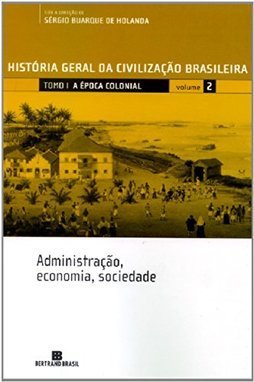 História Geral da Civilização Brasileira: a Época Clonial - vol. 2