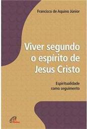 Viver Segundo o Espirito de Jesus Cristo