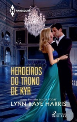 Herdeiros do Trono de Kyr (Harlequin Paixão Inédito #01)