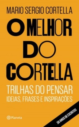 O melhor de Cortella (ideias, frases e inspirações #1)