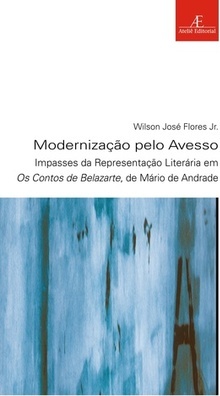 MODERNIZAÇAO PELO AVESSO - IMPASSES DA REPRESENTAÇAO LITERARIA EM OS CONTOS DE BELAZARTE, DE MARIO